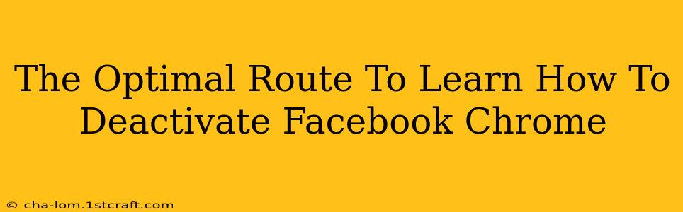 The Optimal Route To Learn How To Deactivate Facebook Chrome