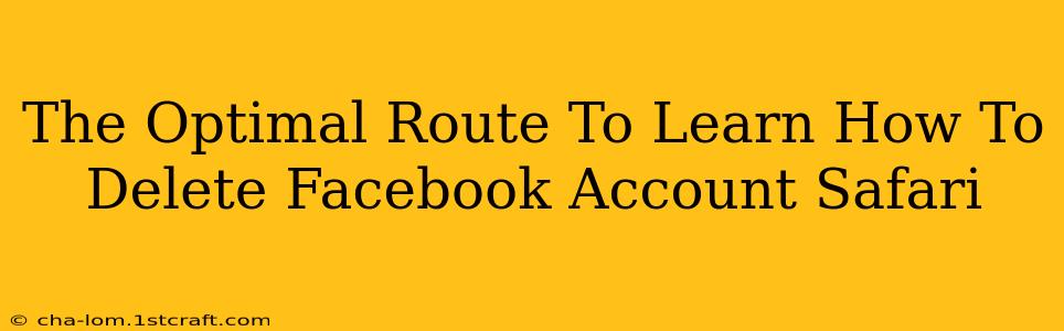 The Optimal Route To Learn How To Delete Facebook Account Safari