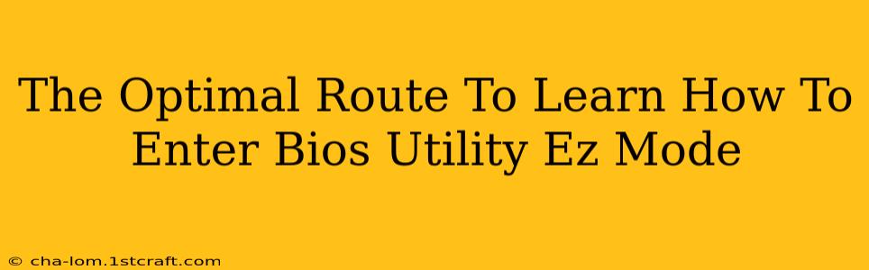 The Optimal Route To Learn How To Enter Bios Utility Ez Mode