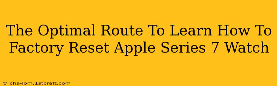 The Optimal Route To Learn How To Factory Reset Apple Series 7 Watch