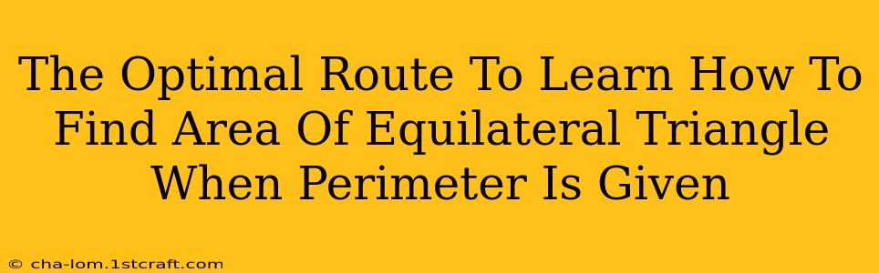 The Optimal Route To Learn How To Find Area Of Equilateral Triangle When Perimeter Is Given