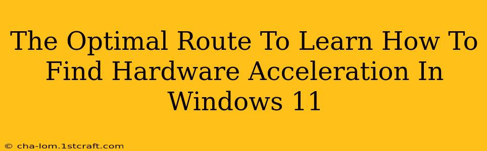 The Optimal Route To Learn How To Find Hardware Acceleration In Windows 11