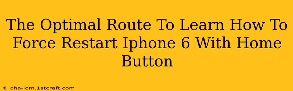 The Optimal Route To Learn How To Force Restart Iphone 6 With Home Button