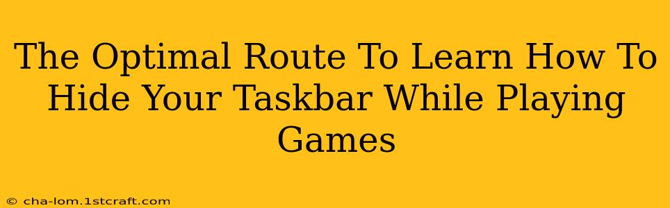 The Optimal Route To Learn How To Hide Your Taskbar While Playing Games