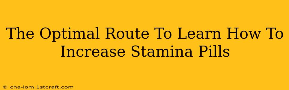 The Optimal Route To Learn How To Increase Stamina Pills