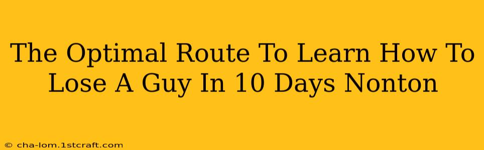 The Optimal Route To Learn How To Lose A Guy In 10 Days Nonton