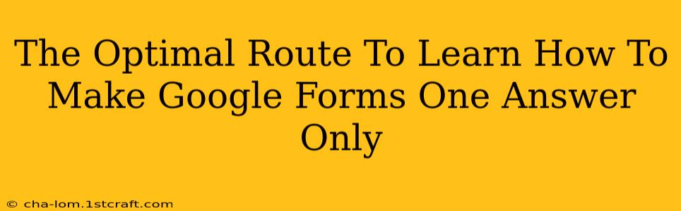 The Optimal Route To Learn How To Make Google Forms One Answer Only