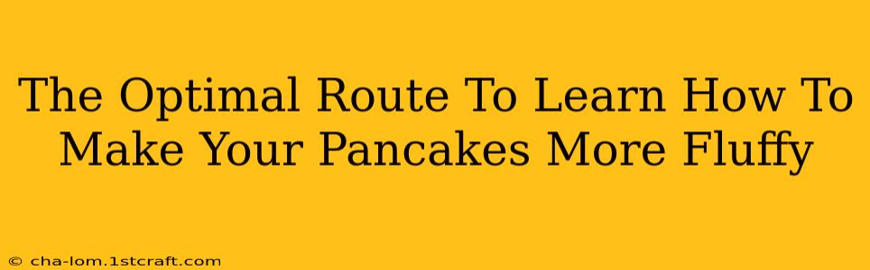 The Optimal Route To Learn How To Make Your Pancakes More Fluffy