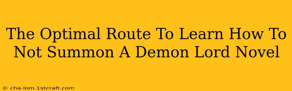 The Optimal Route To Learn How To Not Summon A Demon Lord Novel