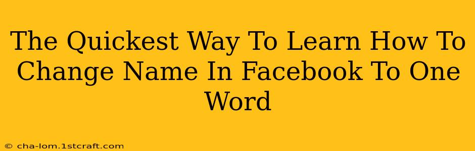 The Quickest Way To Learn How To Change Name In Facebook To One Word