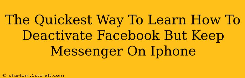 The Quickest Way To Learn How To Deactivate Facebook But Keep Messenger On Iphone