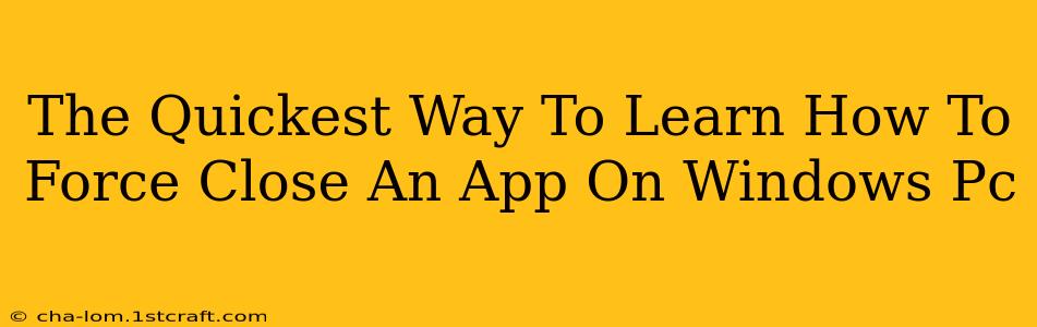 The Quickest Way To Learn How To Force Close An App On Windows Pc