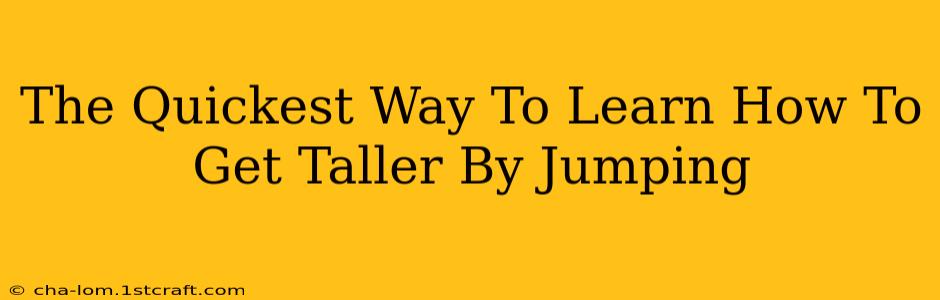 The Quickest Way To Learn How To Get Taller By Jumping