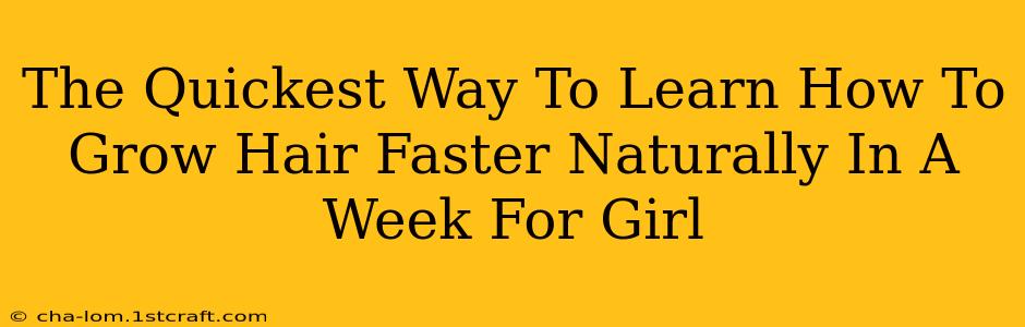 The Quickest Way To Learn How To Grow Hair Faster Naturally In A Week For Girl