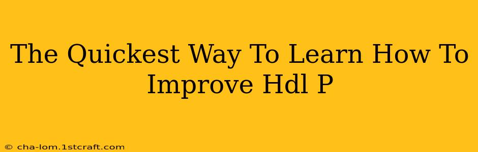 The Quickest Way To Learn How To Improve Hdl P