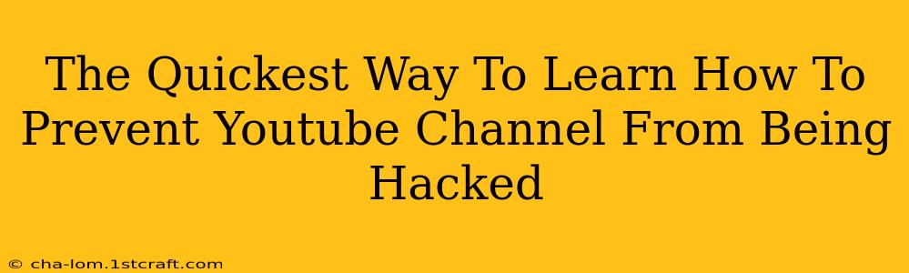 The Quickest Way To Learn How To Prevent Youtube Channel From Being Hacked