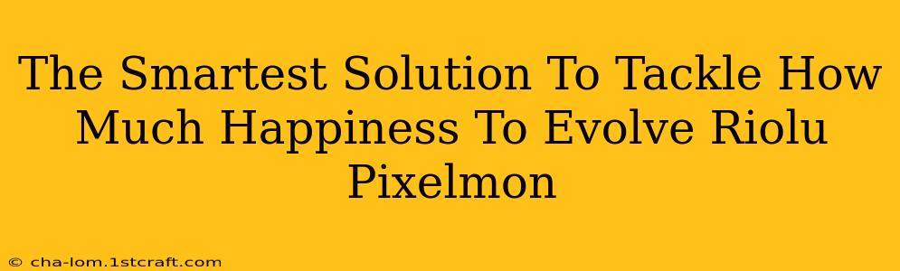 The Smartest Solution To Tackle How Much Happiness To Evolve Riolu Pixelmon