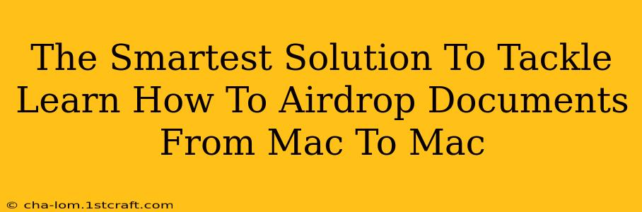 The Smartest Solution To Tackle Learn How To Airdrop Documents From Mac To Mac