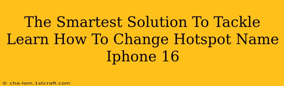 The Smartest Solution To Tackle Learn How To Change Hotspot Name Iphone 16