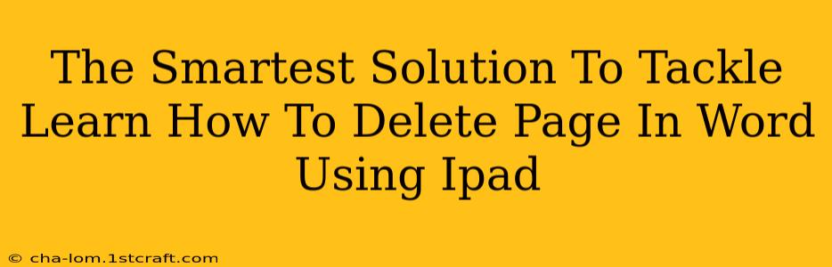 The Smartest Solution To Tackle Learn How To Delete Page In Word Using Ipad