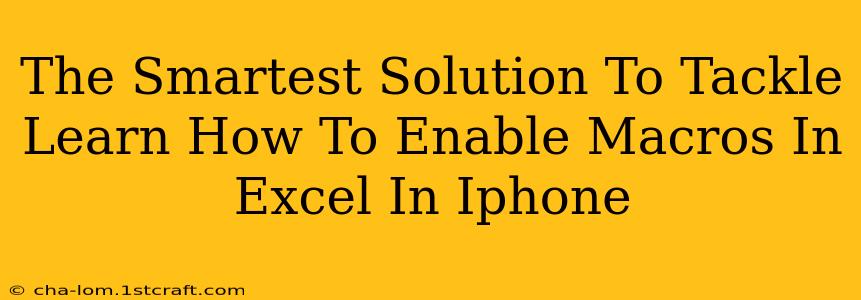 The Smartest Solution To Tackle Learn How To Enable Macros In Excel In Iphone