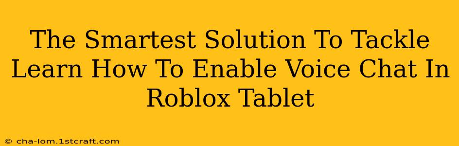 The Smartest Solution To Tackle Learn How To Enable Voice Chat In Roblox Tablet