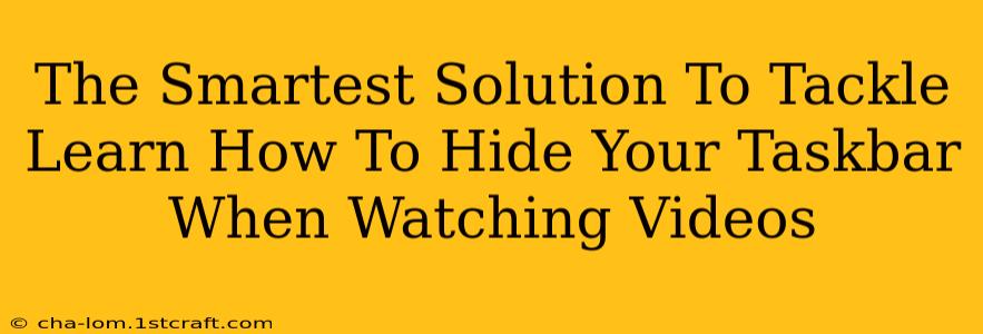 The Smartest Solution To Tackle Learn How To Hide Your Taskbar When Watching Videos