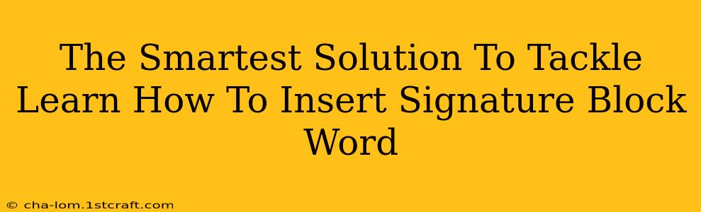 The Smartest Solution To Tackle Learn How To Insert Signature Block Word