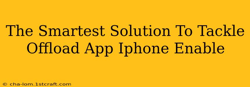 The Smartest Solution To Tackle Offload App Iphone Enable