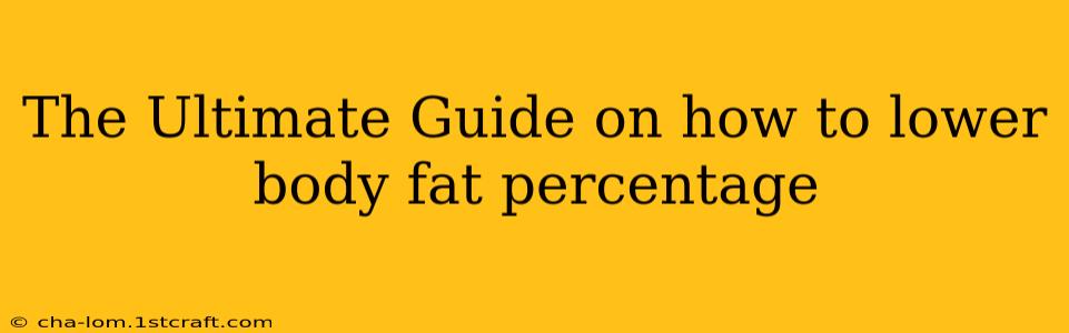 The Ultimate Guide on how to lower body fat percentage