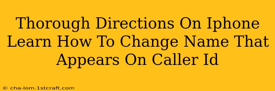 Thorough Directions On Iphone Learn How To Change Name That Appears On Caller Id