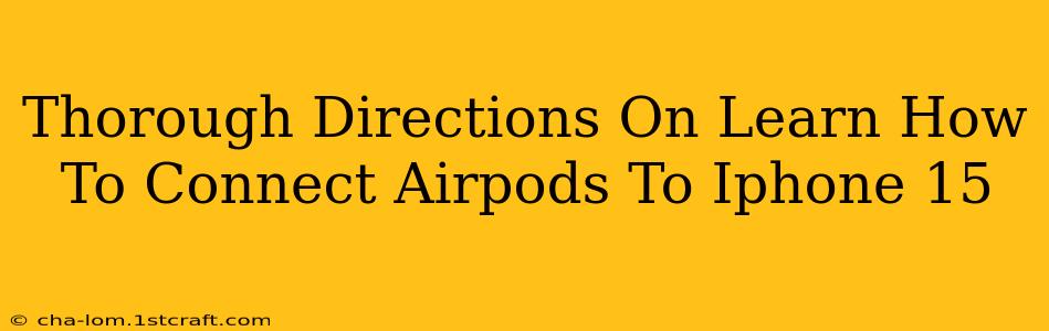 Thorough Directions On Learn How To Connect Airpods To Iphone 15