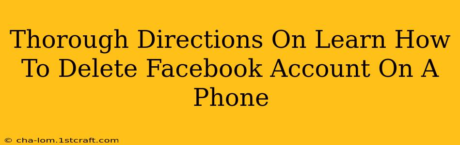 Thorough Directions On Learn How To Delete Facebook Account On A Phone