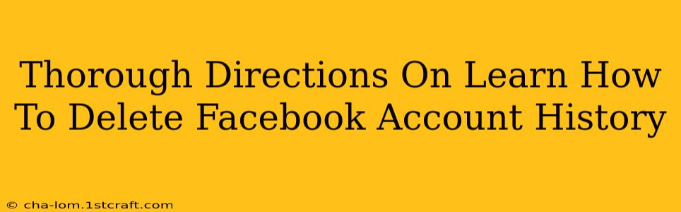 Thorough Directions On Learn How To Delete Facebook Account History