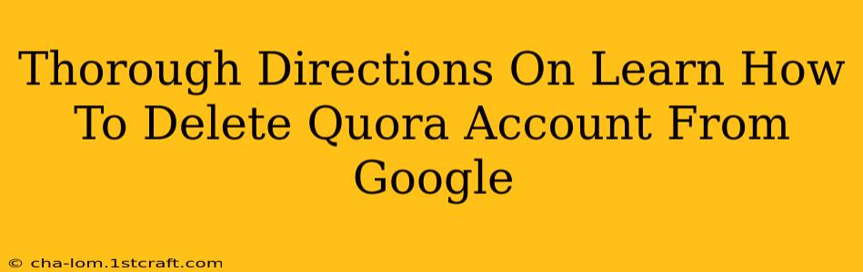 Thorough Directions On Learn How To Delete Quora Account From Google