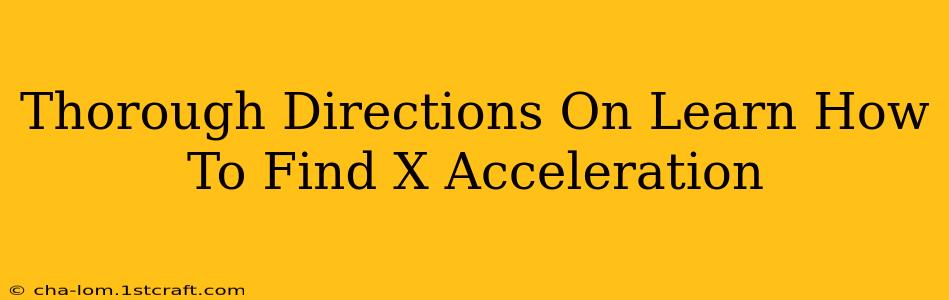 Thorough Directions On Learn How To Find X Acceleration