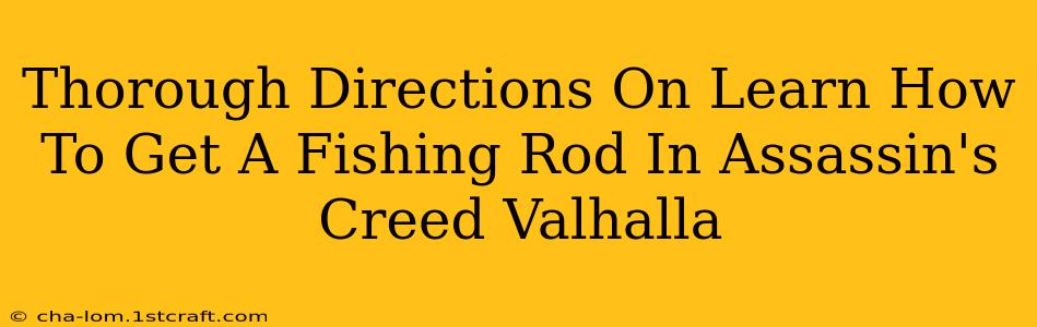 Thorough Directions On Learn How To Get A Fishing Rod In Assassin's Creed Valhalla