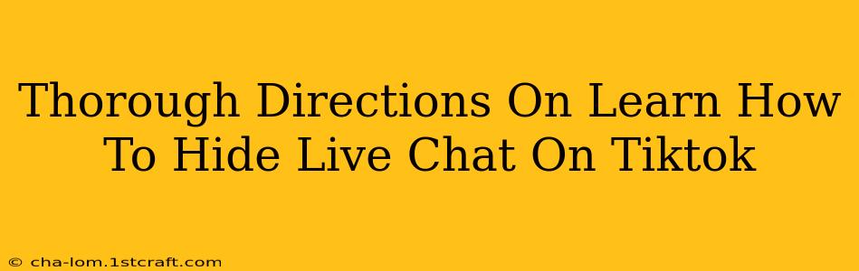 Thorough Directions On Learn How To Hide Live Chat On Tiktok