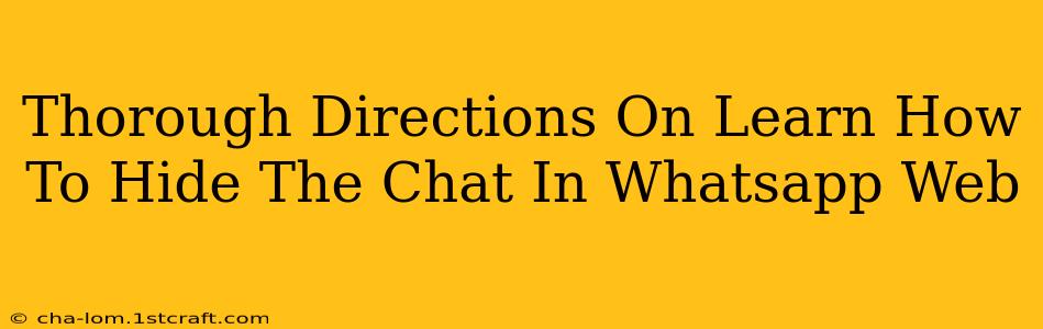 Thorough Directions On Learn How To Hide The Chat In Whatsapp Web