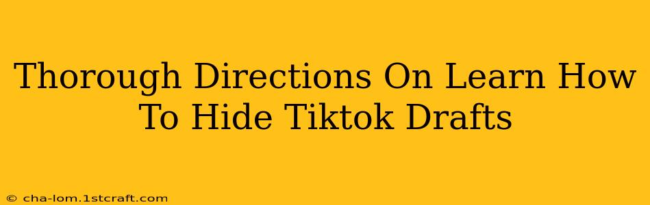 Thorough Directions On Learn How To Hide Tiktok Drafts