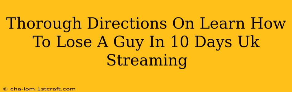 Thorough Directions On Learn How To Lose A Guy In 10 Days Uk Streaming