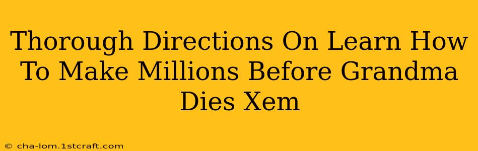 Thorough Directions On Learn How To Make Millions Before Grandma Dies Xem