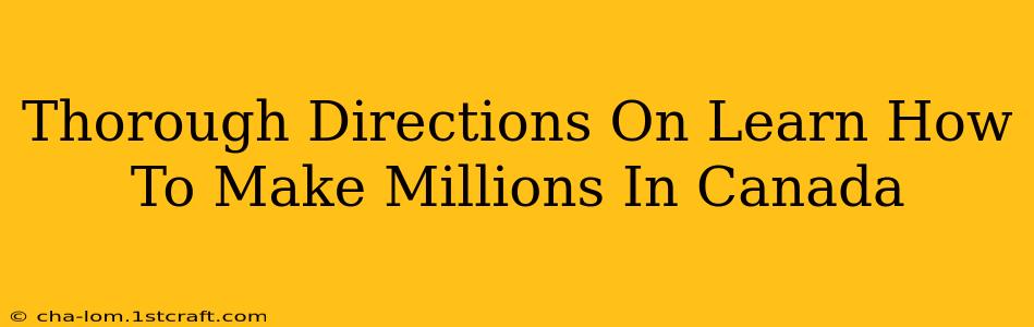 Thorough Directions On Learn How To Make Millions In Canada