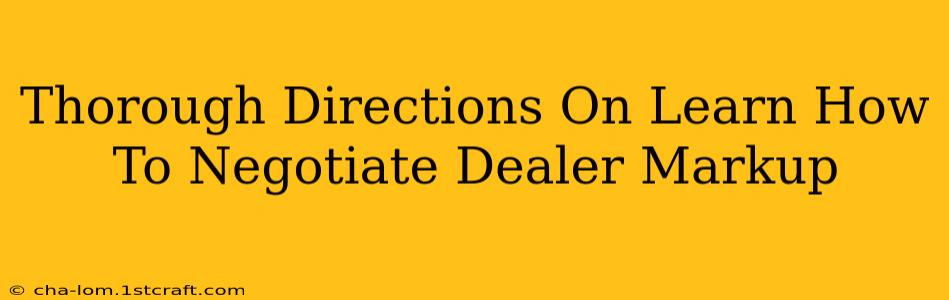 Thorough Directions On Learn How To Negotiate Dealer Markup