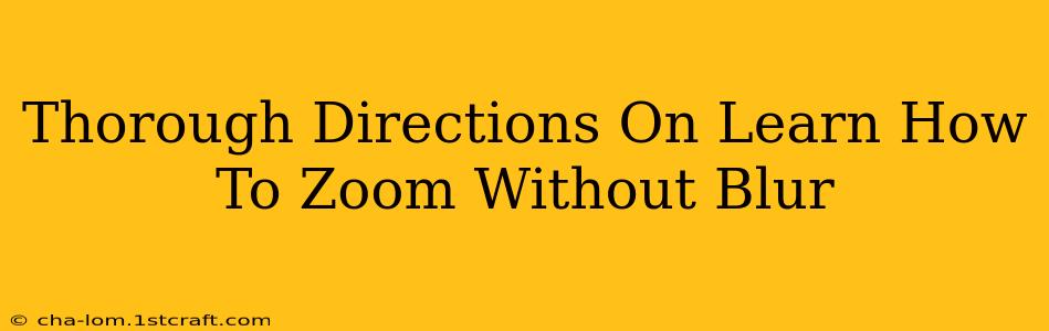 Thorough Directions On Learn How To Zoom Without Blur