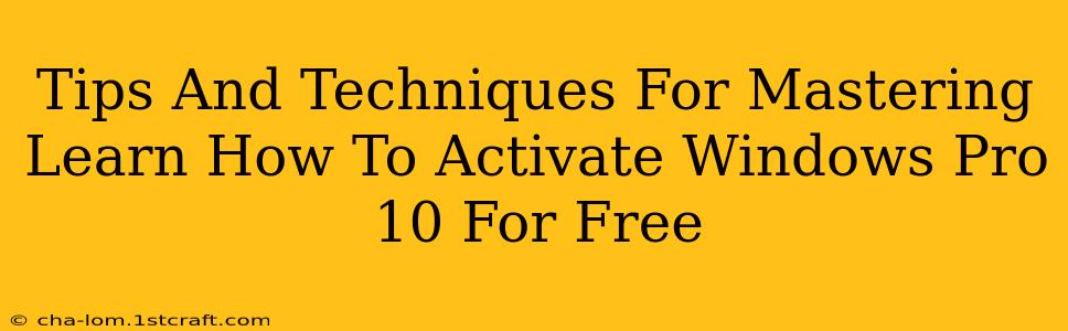 Tips And Techniques For Mastering Learn How To Activate Windows Pro 10 For Free