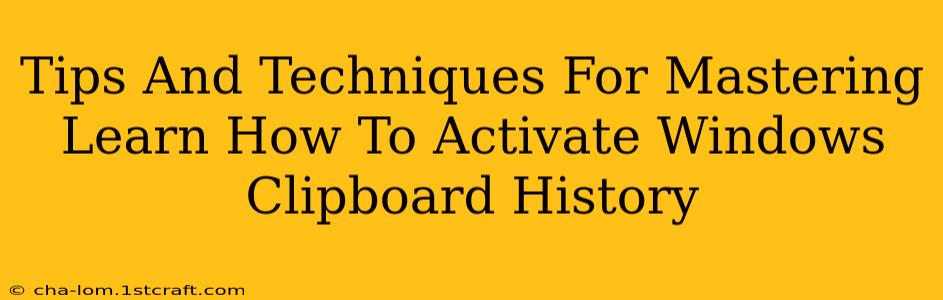 Tips And Techniques For Mastering Learn How To Activate Windows Clipboard History