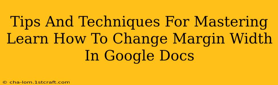 Tips And Techniques For Mastering Learn How To Change Margin Width In Google Docs