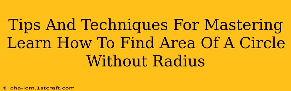 Tips And Techniques For Mastering Learn How To Find Area Of A Circle Without Radius