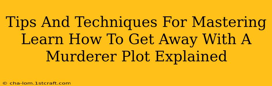 Tips And Techniques For Mastering Learn How To Get Away With A Murderer Plot Explained